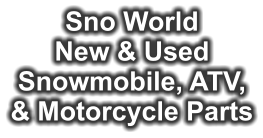 Sno World New & Used Snowmobile, ATV, & Motorcycle Parts